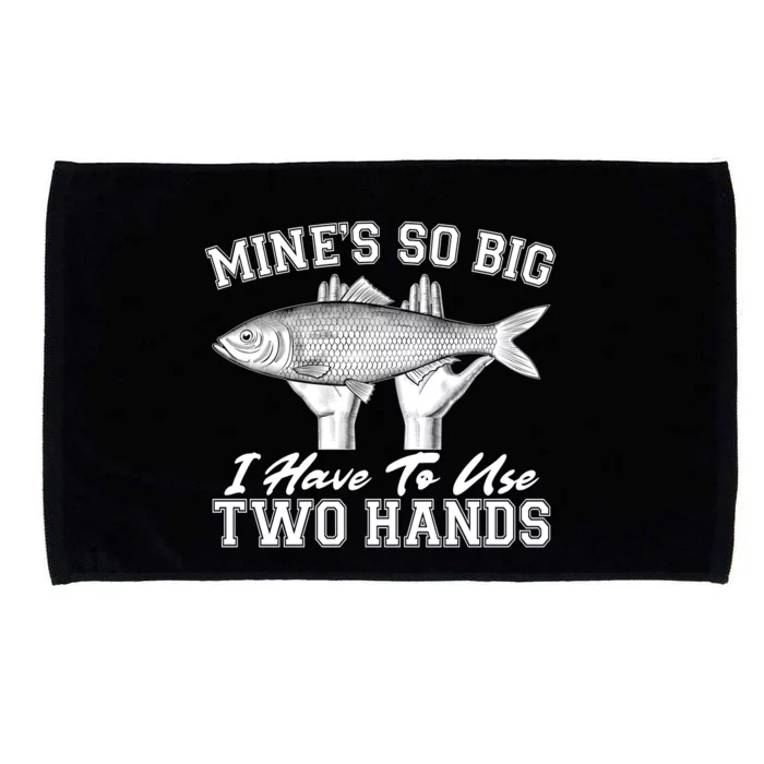 Mine's So Big I Have To Use Two Hands Fishing Microfiber Hand Towel