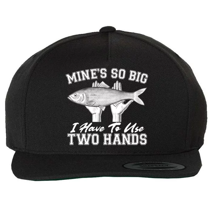 Mine's So Big I Have To Use Two Hands Fishing Wool Snapback Cap