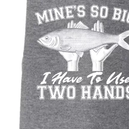 Mine's So Big I Have To Use Two Hands Fishing Doggie 3-End Fleece Hoodie