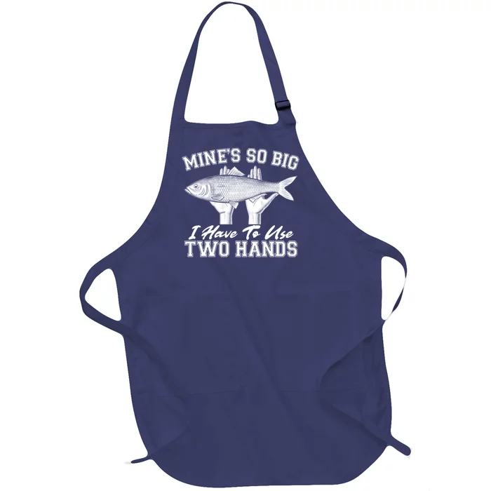 Mine's So Big I Have To Use Two Hands Fishing Full-Length Apron With Pocket