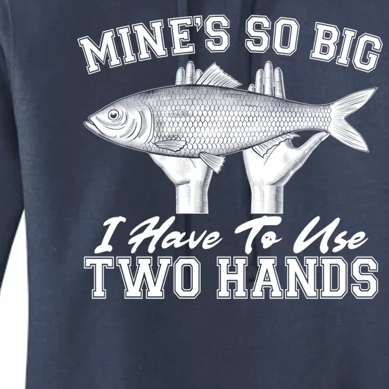 Mine's So Big I Have To Use Two Hands Fishing Women's Pullover Hoodie