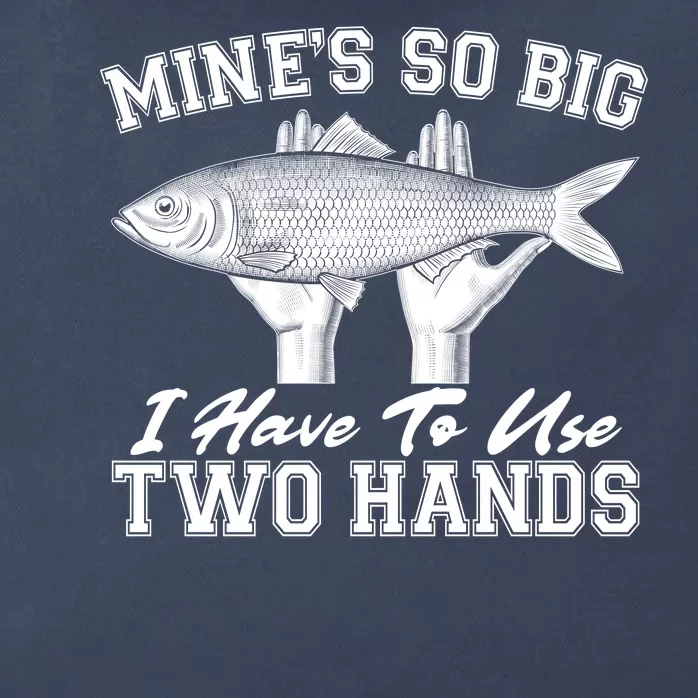 Mine's So Big I Have To Use Two Hands Fishing Zip Tote Bag