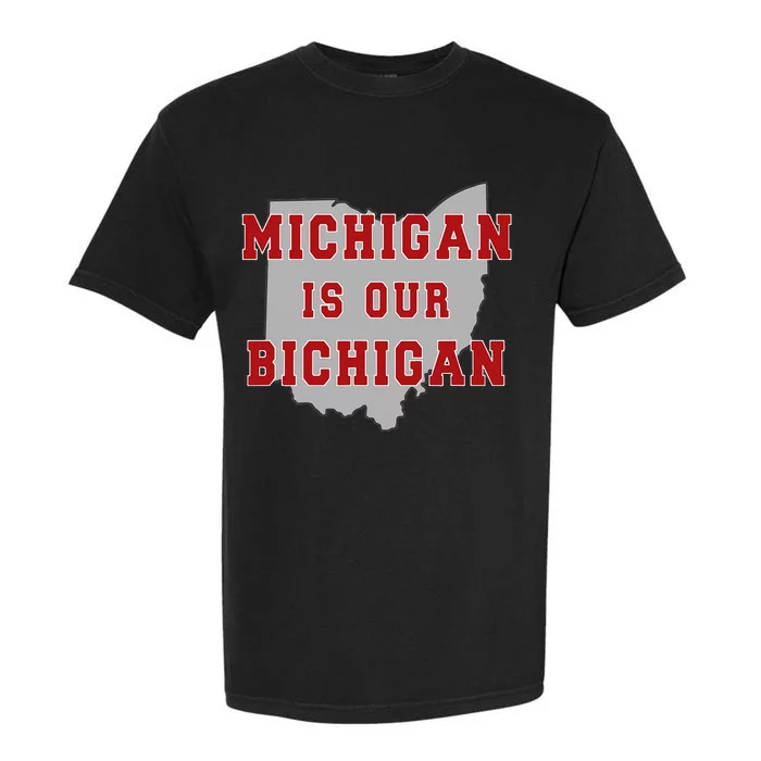 Michigan Is Our Bichigan Funny Ohio Garment-Dyed Heavyweight T-Shirt