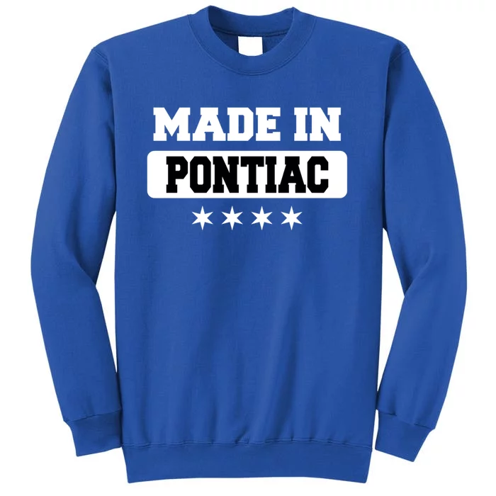 Made In Pontiac Great Gift Tall Sweatshirt