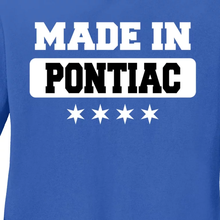 Made In Pontiac Great Gift Ladies Long Sleeve Shirt