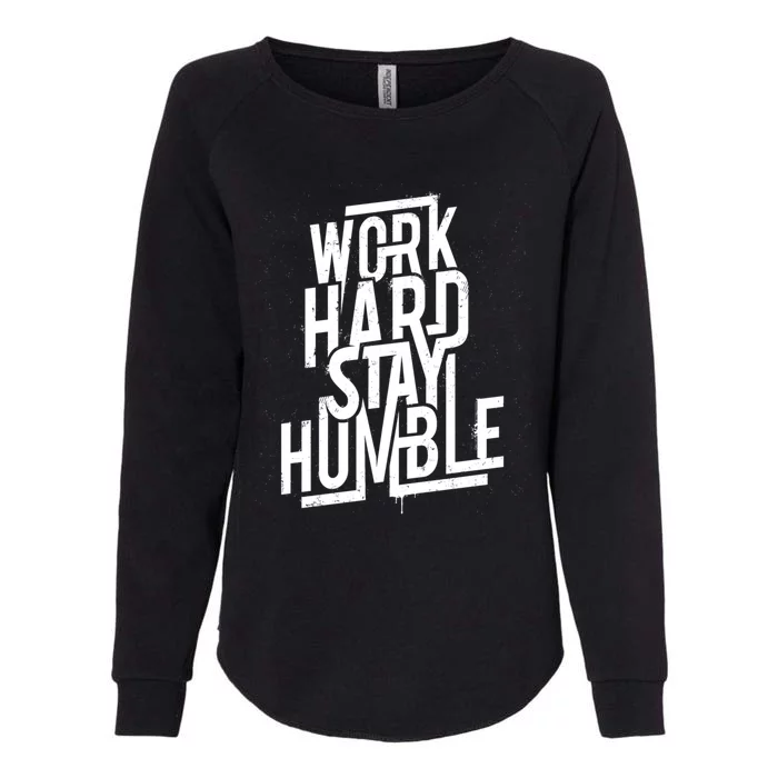 Motivational Inspirational Quote Work Hard Stay Humble Funny Gift Womens California Wash Sweatshirt