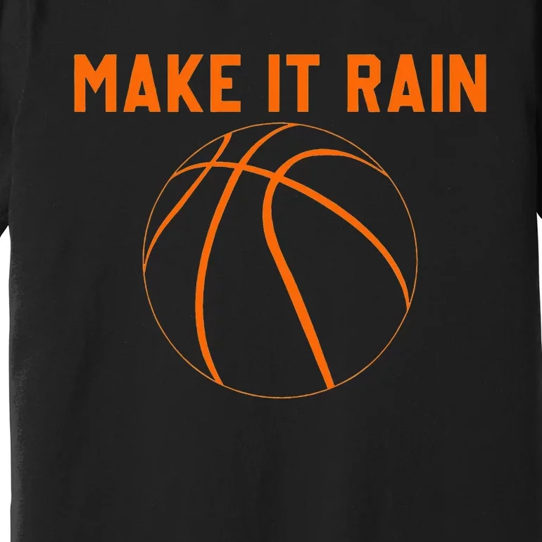 Make It Rain Basketball Premium T-Shirt