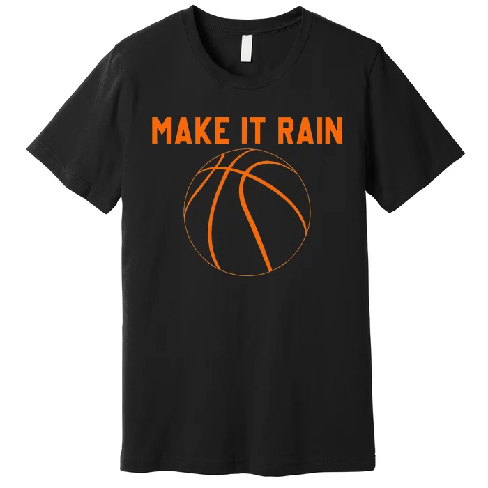 Make It Rain Basketball Premium T-Shirt