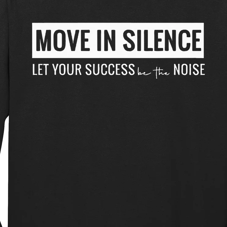 Move In Silence Let Your Success Be The Noise Long Sleeve Shirt