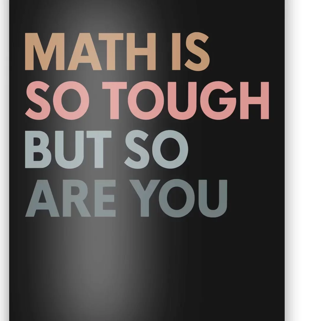 Math Is So Tough But So Are You Poster