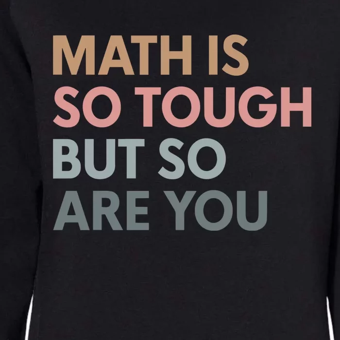 Math Is So Tough But So Are You Womens California Wash Sweatshirt