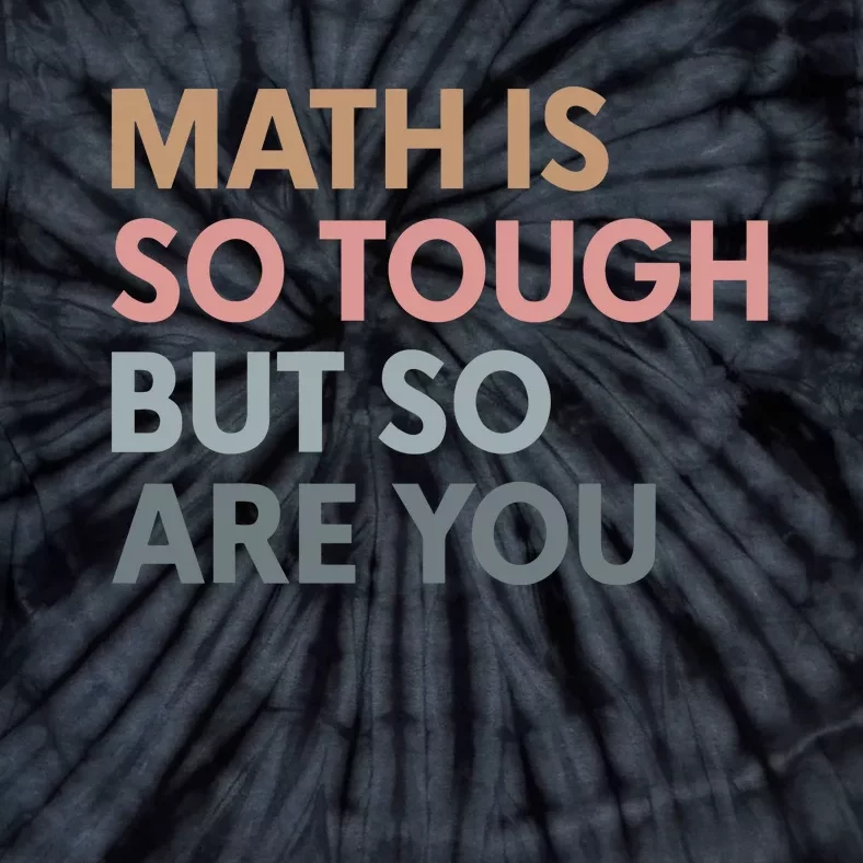 Math Is So Tough But So Are You Tie-Dye T-Shirt