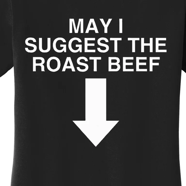 May I Suggest The Roast Beef Dark Humor Novelty Meme Women's T-Shirt