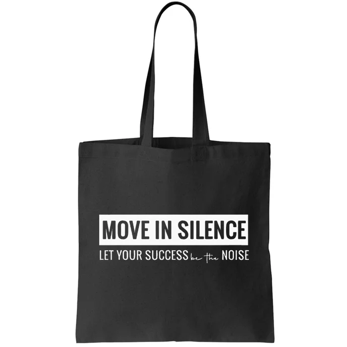 Move In Silence Let Your Success Be The Noise Move In Silence Let Your Success B Tote Bag