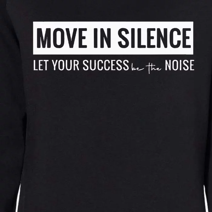 Move In Silence Let Your Success Be The Noise Move In Silence Let Your Success B Womens California Wash Sweatshirt