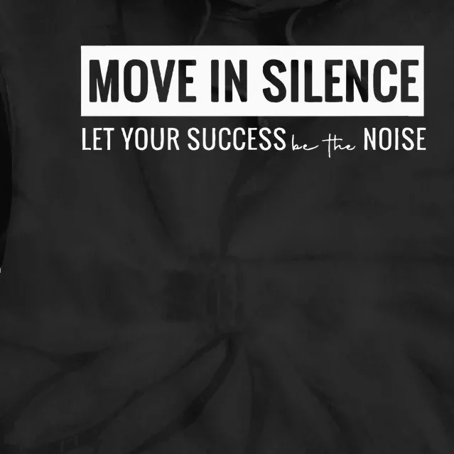 Move In Silence Let Your Success Be The Noise Move In Silence Let Your Success B Tie Dye Hoodie