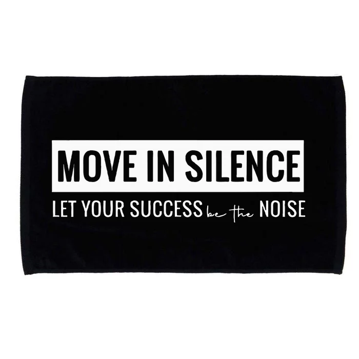 Move In Silence Let Your Success Be The Noise Move In Silence Let Your Success B Microfiber Hand Towel