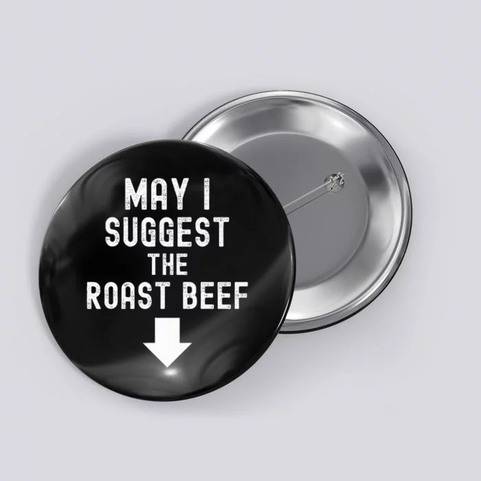 May I Suggest The Roast Beef Funny Inappropriate Funny Meme Button