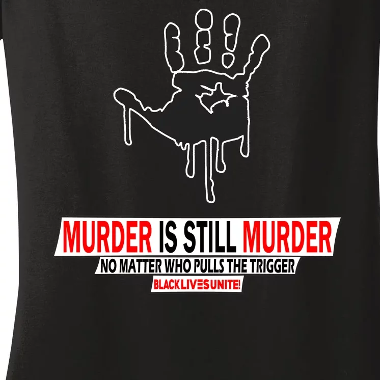 Murder Is Still Murder No Matter Who Pulls The Trigger Women's V-Neck T-Shirt