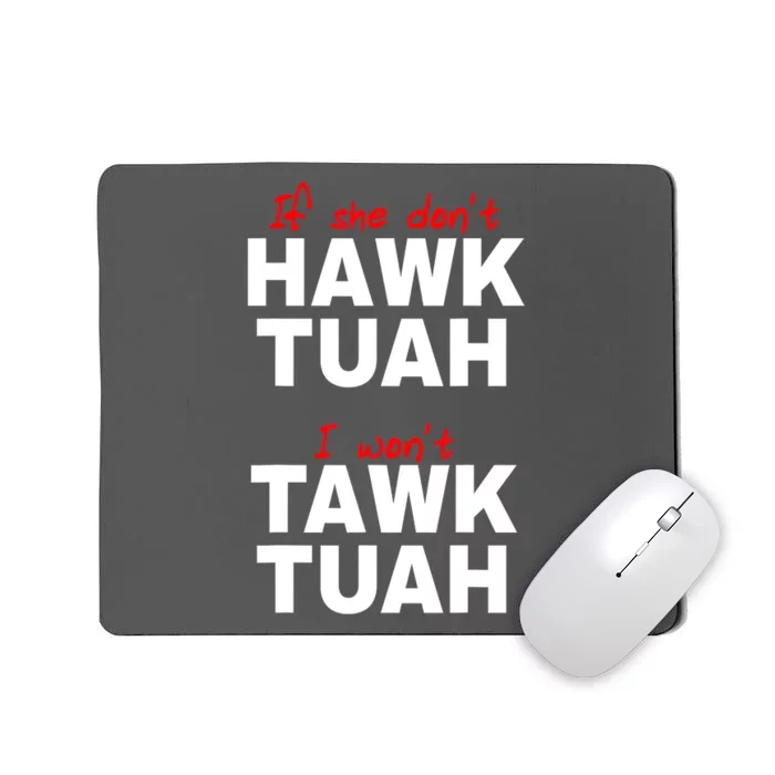 Meme If She DonT Hawk Tush I WonT Tawk Tuah Gift Mousepad