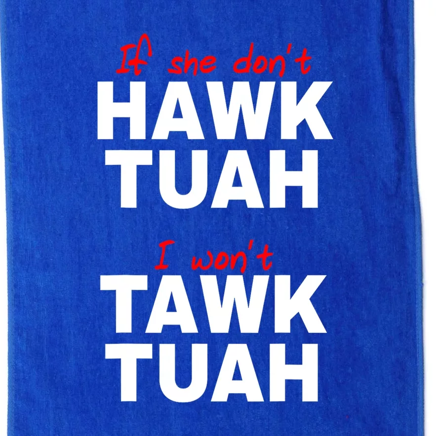 Meme If She DonT Hawk Tush I WonT Tawk Tuah Gift Platinum Collection Golf Towel