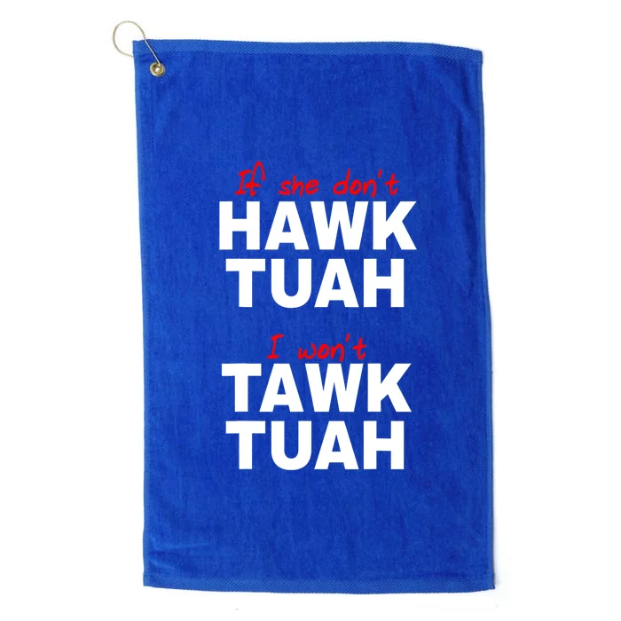 Meme If She DonT Hawk Tush I WonT Tawk Tuah Gift Platinum Collection Golf Towel