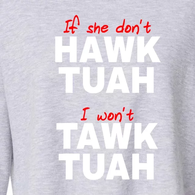 Meme If She DonT Hawk Tush I WonT Tawk Tuah Gift Cropped Pullover Crew