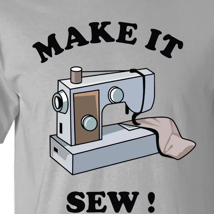 Make It Sew Funny Sewing Machine Joke Tall T-Shirt | TeeShirtPalace