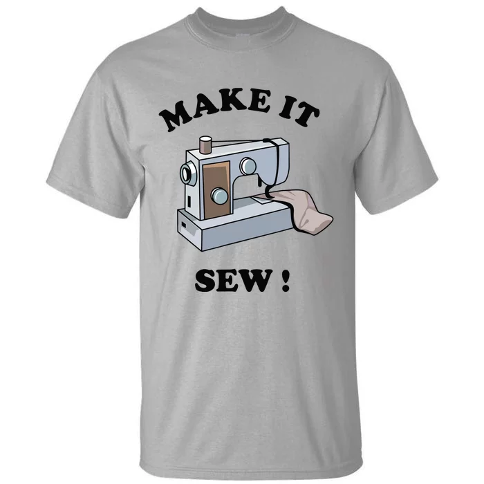 Make It Sew Funny Sewing Machine Joke Tall T-Shirt | TeeShirtPalace