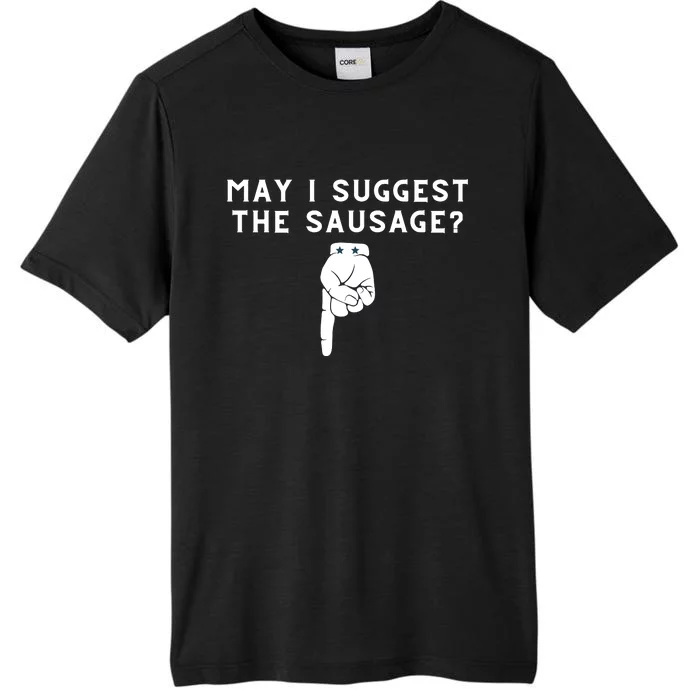 May I Suggest The Sausage Funny ChromaSoft Performance T-Shirt