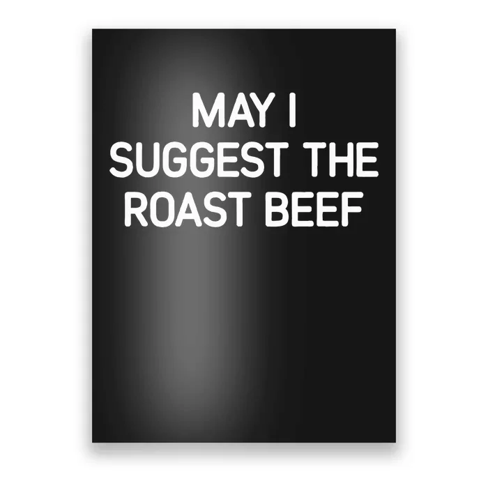 May I Suggest The Roast Beef Funny Jokes Sarcastic Poster