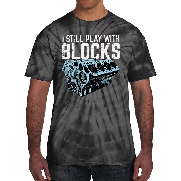 Mechanic I Still Play With Blocks Funny Car Engine Tie-Dye T-Shirt