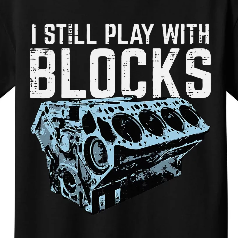 Mechanic I Still Play With Blocks Funny Car Engine Kids T-Shirt