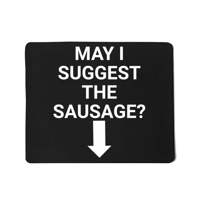 May I Suggest The Sausage? Offensive Adult Humor Mousepad