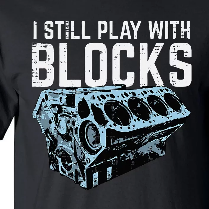 Mechanic I Still Play With Blocks Funny Car Engine Tall T-Shirt