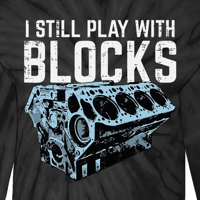 Mechanic I Still Play With Blocks Funny Car Engine Tie-Dye Long Sleeve Shirt