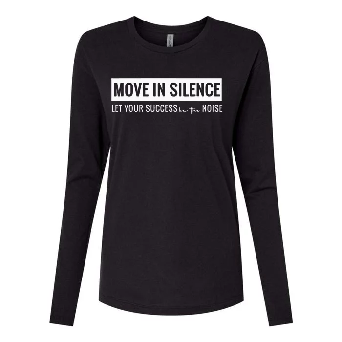 Move In Silence Let Your Success Be The Noise Womens Cotton Relaxed Long Sleeve T-Shirt