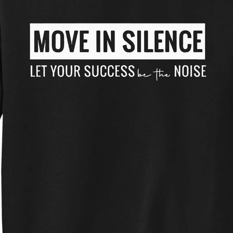 Move In Silence Let Your Success Be The Noise Sweatshirt