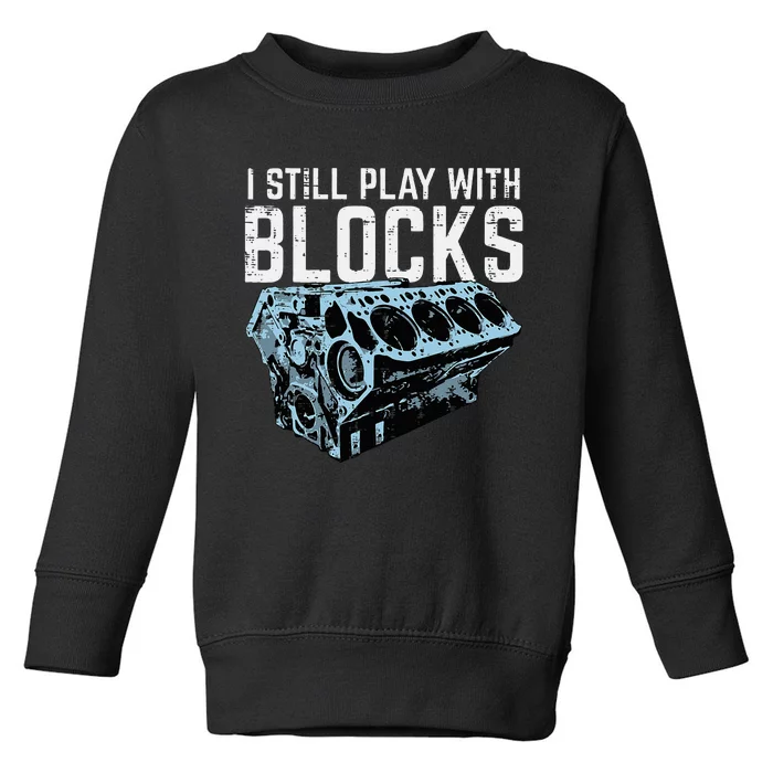 Mechanic I Still Play With Blocks Funny Car Engine Toddler Sweatshirt