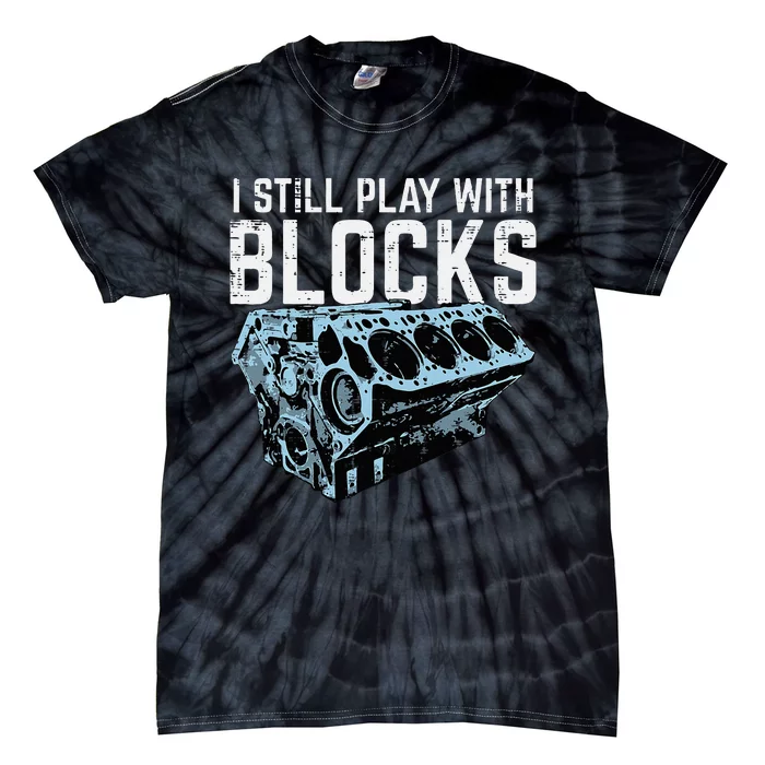 Mechanic I Still Play With Blocks Funny Car Engine Tie-Dye T-Shirt