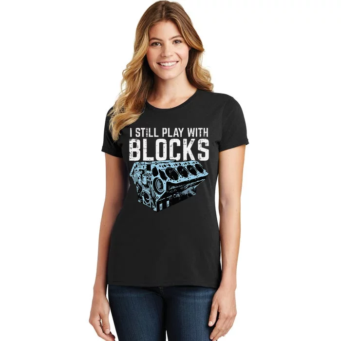 Mechanic I Still Play With Blocks Funny Car Engine Women's T-Shirt