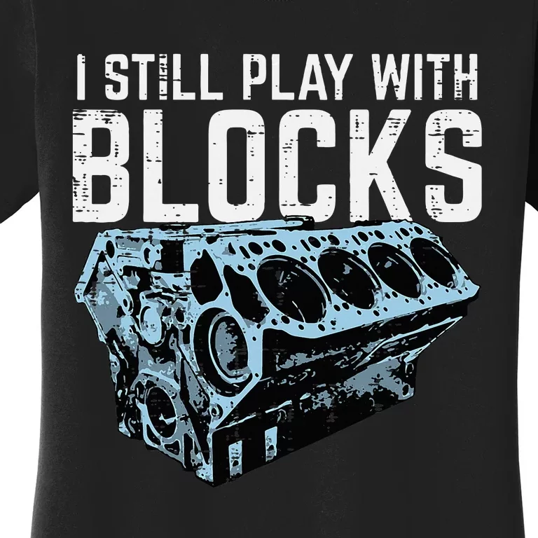 Mechanic I Still Play With Blocks Funny Car Engine Women's T-Shirt