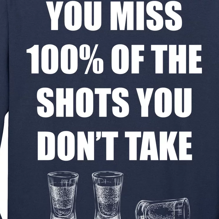 Miss 100% Of The Shots You Don't Take Tall Long Sleeve T-Shirt