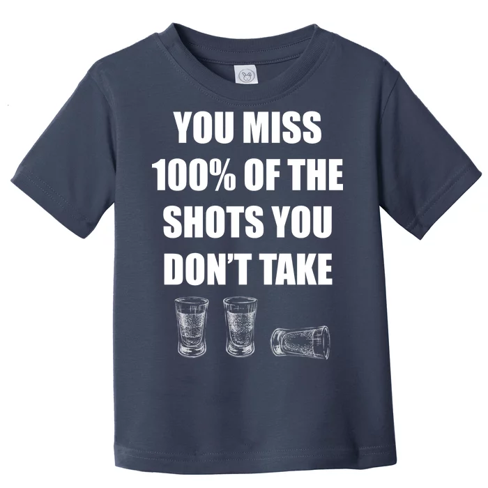 Miss 100% Of The Shots You Don't Take Toddler T-Shirt