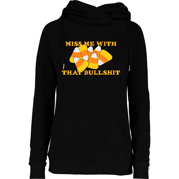 Miss Me With That Bullshit Candy Corn Womens Funnel Neck Pullover Hood