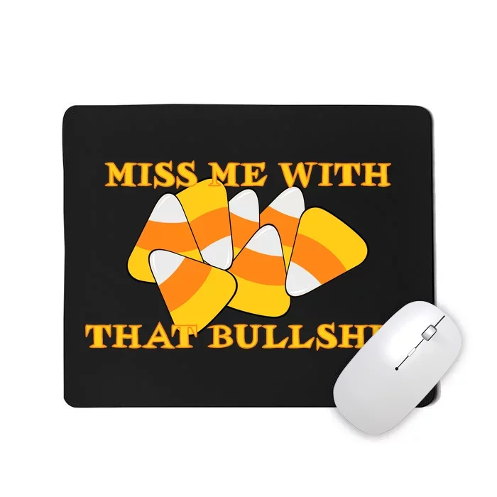 Miss Me With That Bullshit Candy Corn Mousepad