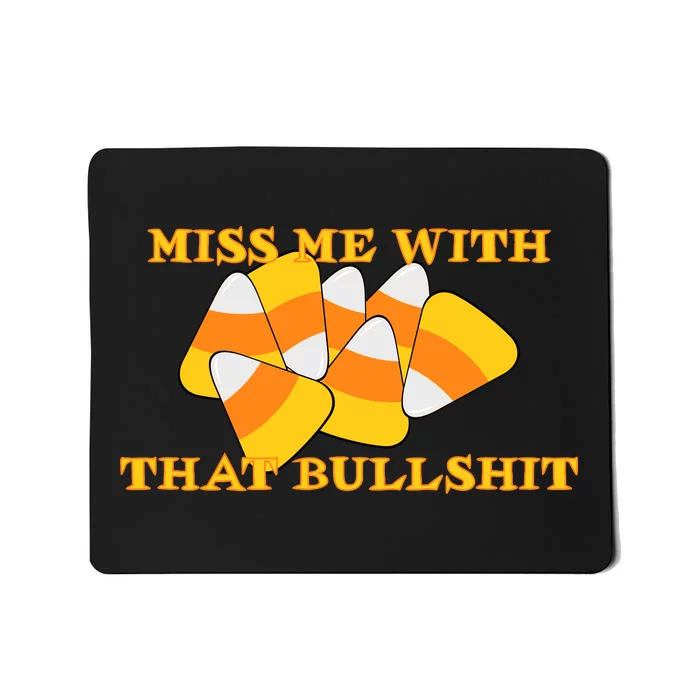 Miss Me With That Bullshit Candy Corn Mousepad