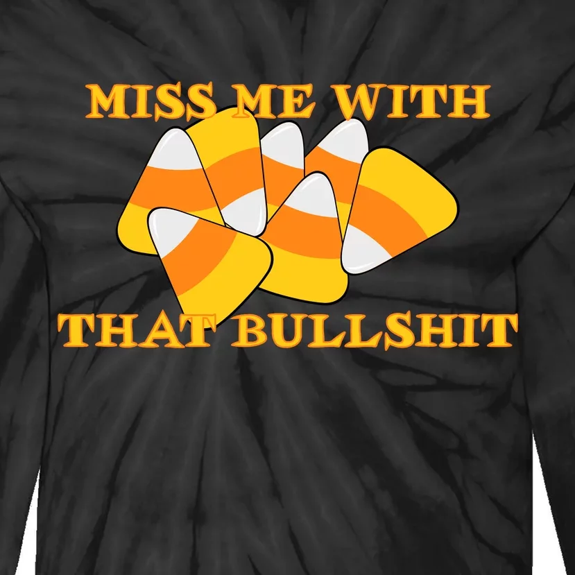 Miss Me With That Bullshit Candy Corn Tie-Dye Long Sleeve Shirt