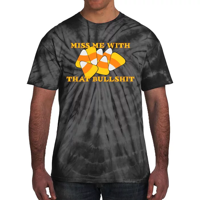 Miss Me With That Bullshit Candy Corn Tie-Dye T-Shirt