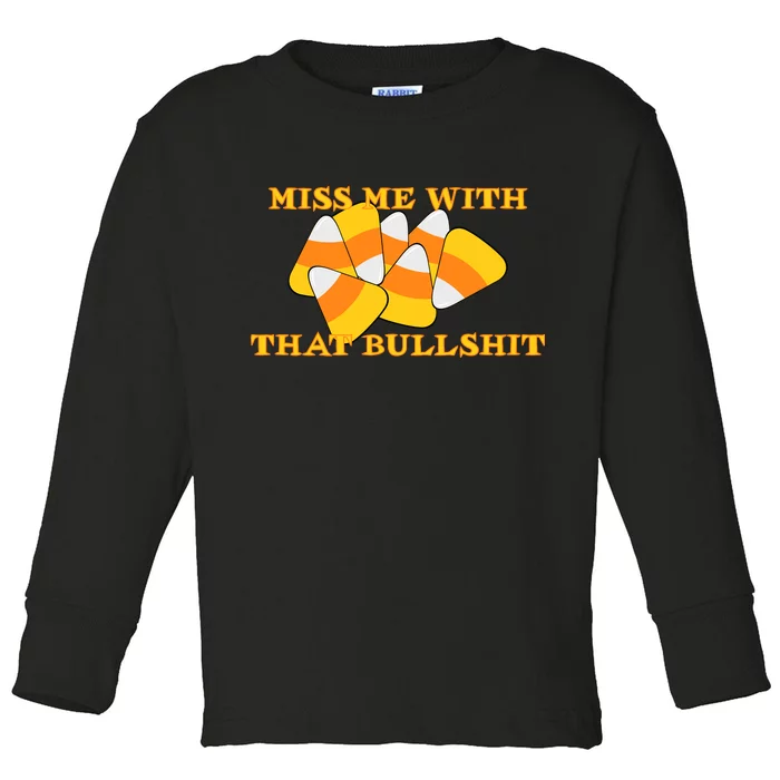 Miss Me With That Bullshit Candy Corn Toddler Long Sleeve Shirt